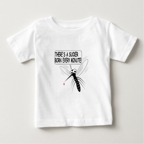 Theres A Sucker Born Every Minute Baby T_Shirt