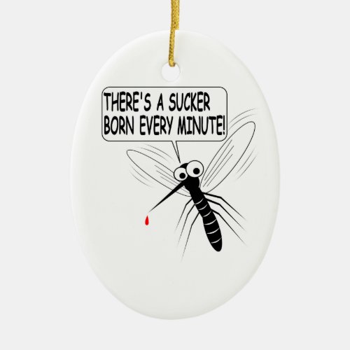 Theres A Sucker Born Every Minute Ceramic Ornament