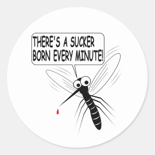 Theres A Sucker Born Every Minute Classic Round Sticker