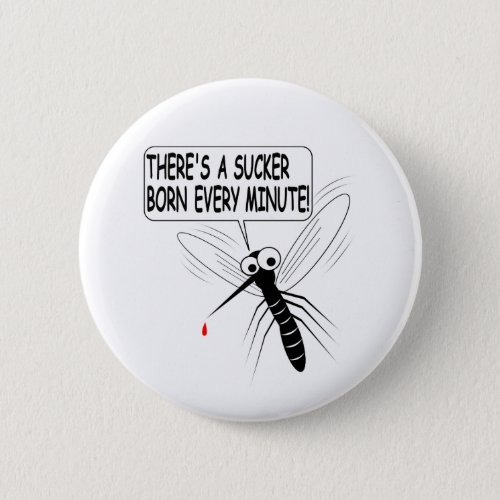 Theres A Sucker Born Every Minute Pinback Button