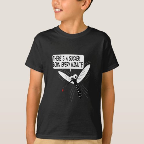 Theres A Sucker Born Every Minute T_Shirt