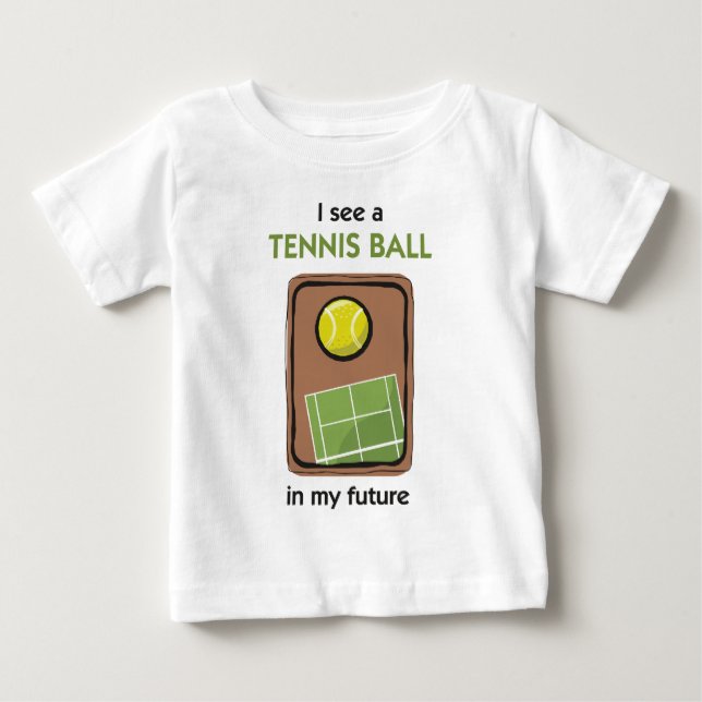 There's a Tennis Ball in My Future Baby T-Shirt (Front)