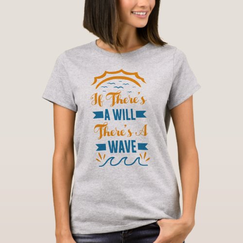 Theres a Will Theres A Wave Beach T_Shirt