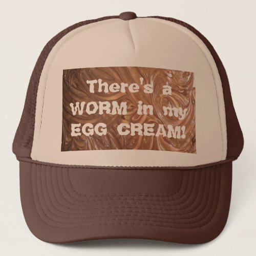 Theres a WORM in my EGG CREAM Trucker Hat