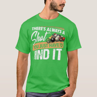 Theres Always A Shot Funny Pool Billiards Players T-Shirt