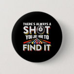 There&#39;s Always A Shot You Just Have To Find It Fun Button