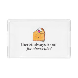 There's Always Room for Cheesecake Acrylic Tray