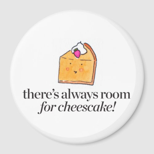 Theres Always Room for Cheesecake Magnet