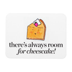 There's Always Room for Cheesecake Magnet