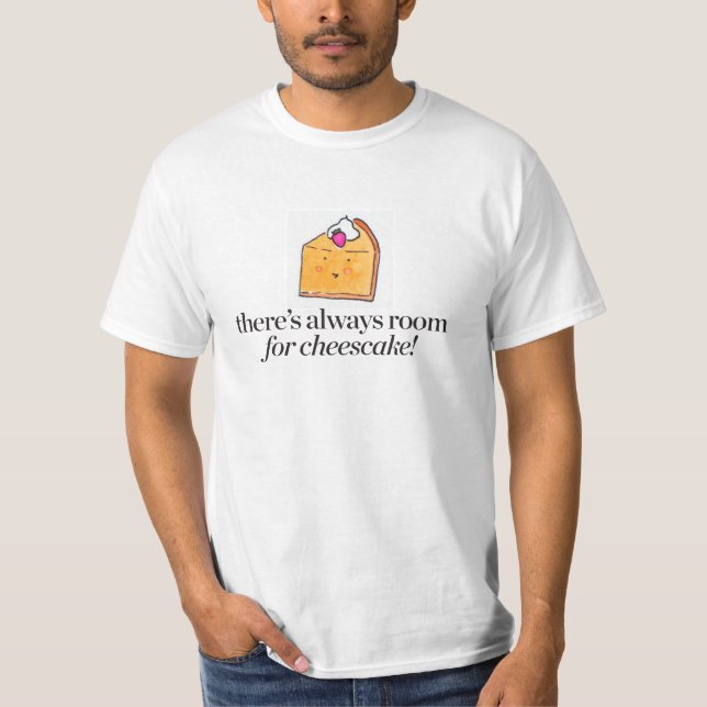 There's Always Room for Cheesecake T-Shirt (Front)