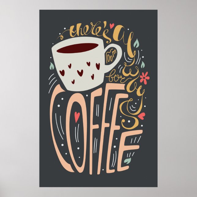 There's Always Room For Coffee Poster (Front)