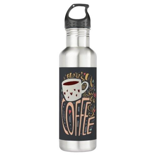 Theres always room for coffee stainless steel water bottle