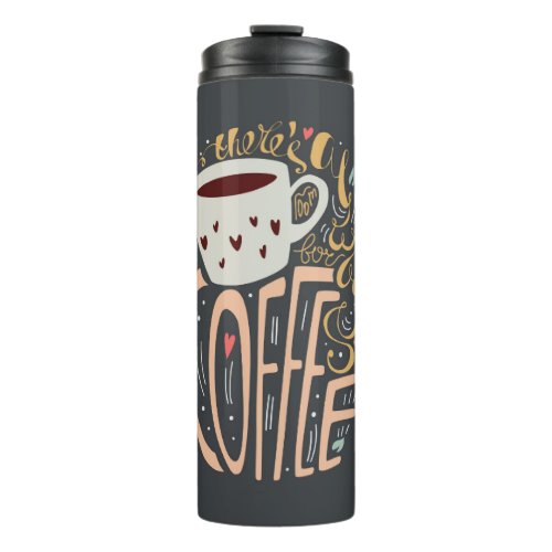 Theres always room for coffee thermal tumbler