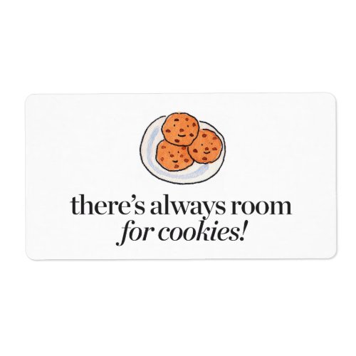 Theres Always Room for Cookies Label