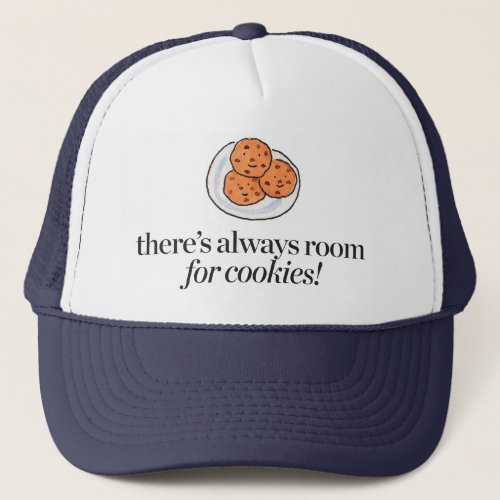 Theres Always Room for Cookies Trucker Hat