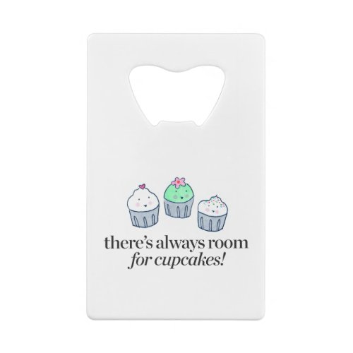 Theres Always Room for Cupcakes Credit Card Bottle Opener