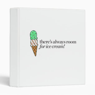 There's Always Room for Ice Cream 3 Ring Binder