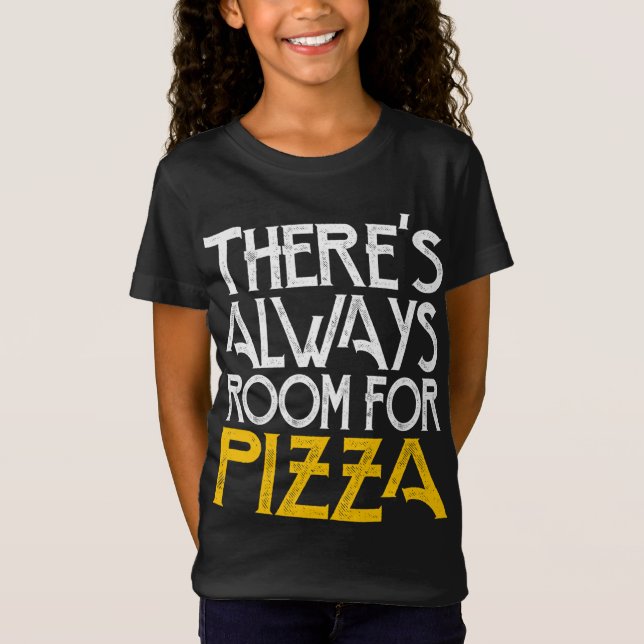 There's always room for pizza T-Shirt (Front)