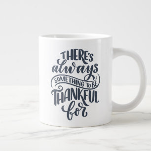 There's Always Something To Be Thankful For Giant Coffee Mug