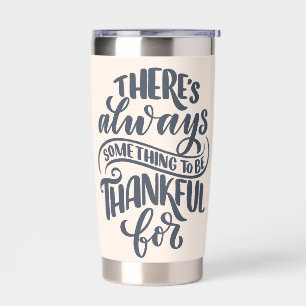 There's Always Something To Be Thankful For Insulated Tumbler