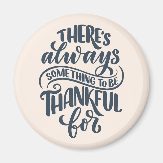 There's Always Something To Be Thankful For Magnet (Front)