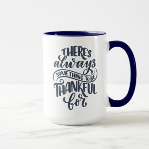 There's Always Something To Be Thankful For Mug