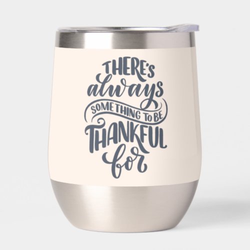 Theres Always Something To Be Thankful For Thermal Wine Tumbler