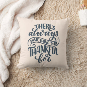 There's Always Something To Be Thankful For Throw Pillow