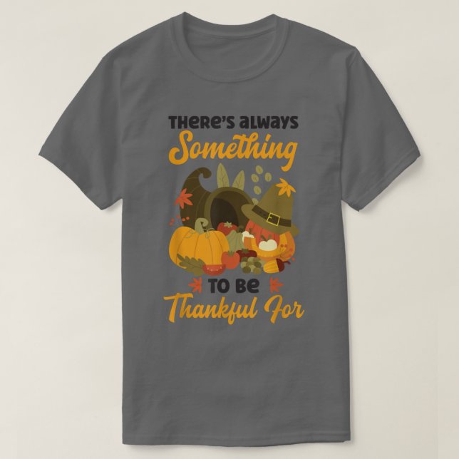 Theres Always Something To Be Thankful Holiday Tha T-Shirt (Design Front)