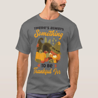 Theres Always Something To Be Thankful Holiday Tha T-Shirt