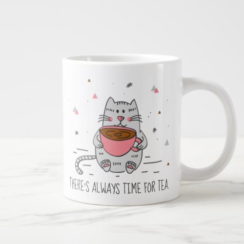 Theres always time for tea Cat Giant Coffee Mug