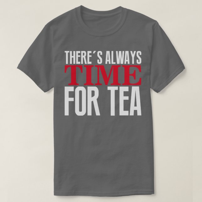 Theres always time for tea T-Shirt (Design Front)