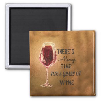 There's Always Time For Wine Magnet by RiggsMiniSchnauzer at Zazzle