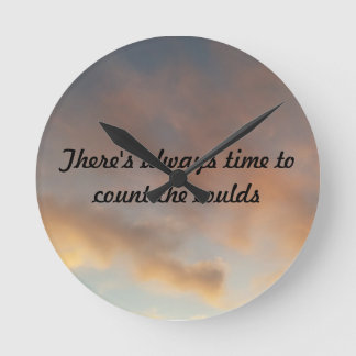 Theres always time to count the clouds  round clock