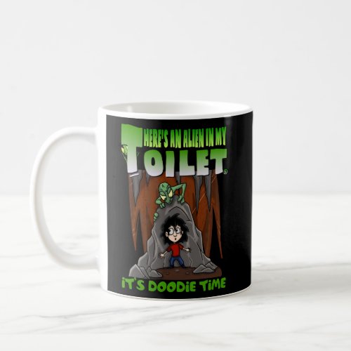 ThereS An Alien In My Toilet ItS Doodie Time Coffee Mug