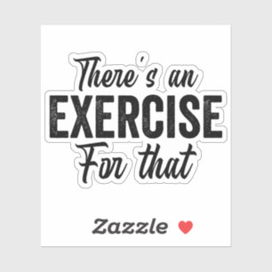 There's An Exercise Funny Physical Therapy Sticker