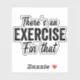 There's An Exercise Funny Physical Therapy Sticker | Zazzle