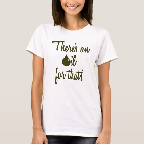 There's an oil for that! T-shirt/tank T-Shirt