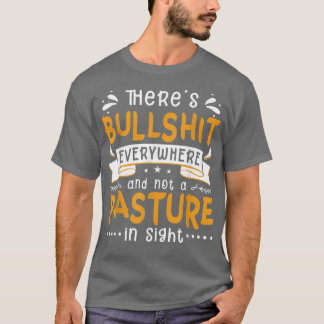 Theres Bs Everywhere And Not A Pasture In Sight Fu T-Shirt