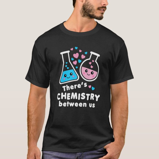 There's Chemistry Between Us Funny Science Valenti T-Shirt (Front)
