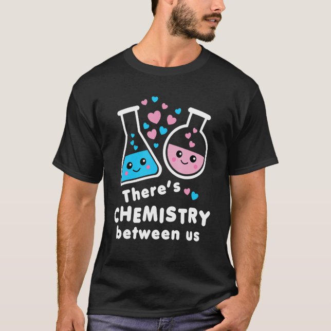 There's Chemistry Between Us Funny Science Valenti T-Shirt (Front)