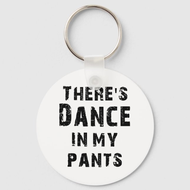 There's Dance In My Pants For Dancers Keychain (Front)