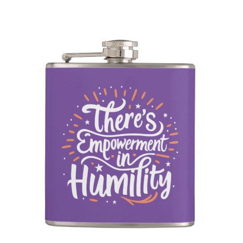 Theres Empowerment In Humility Flask