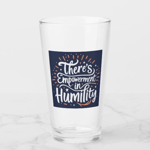 Theres Empowerment In Humility Glass