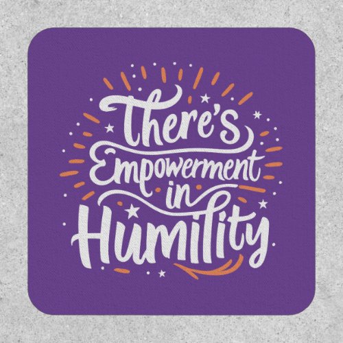 Theres Empowerment In Humility Patch