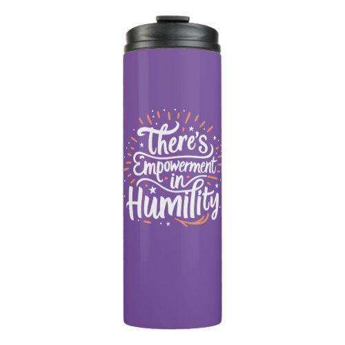 Theres Empowerment In Humility Thermal Tumbler