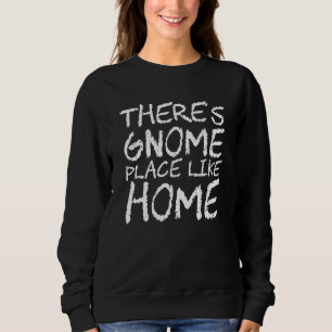 There's Gnome Place Like Home Sweatshirt