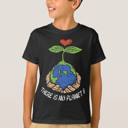 Theres Is No Planet B  Earth Day Eco Plant Hand Gi T_Shirt