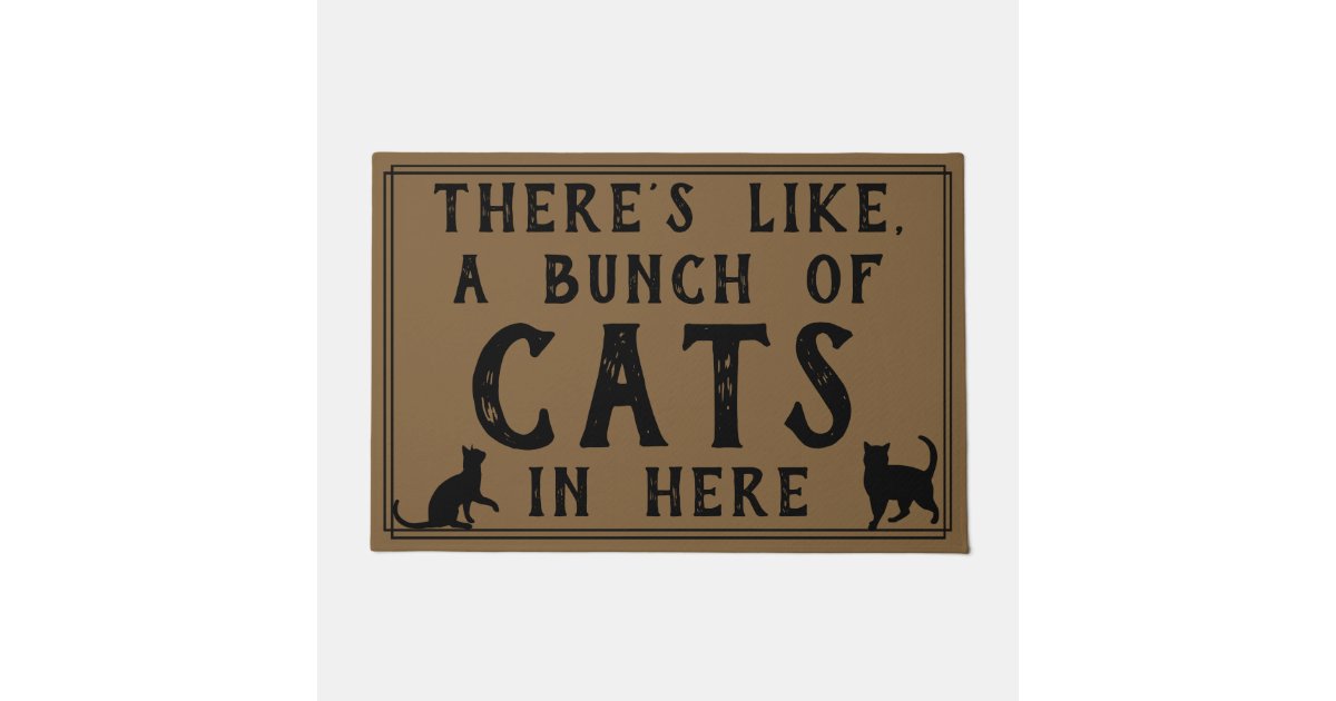 There S Like A Bunch Of Cats In Here Funny Doormat Zazzle Com