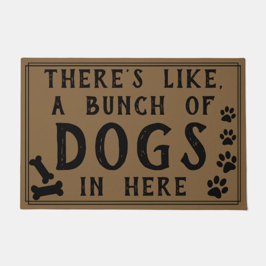 There S Like A Bunch Of Dogs In Here Funny Doormat